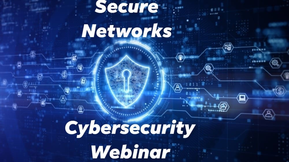 Secure Networks Cybersecurity Webinar